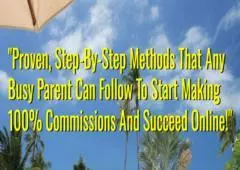 "Proven, step-by-step methods that any parent can follow to succeed online!"